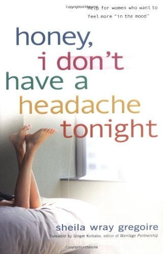 Honey, I Don't Have a Headache Tonight Help for Women Who Want to Feel More in the Mood