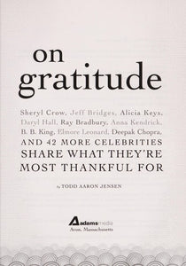 On Gratitude: Sheryl Crow, Jeff Bridges, Alicia Keys, Daryl Hall, Ray Bradbury, Anna Kendrick, B.B. King, Elmore Leonard, Deepak Chopra, and 42 More Celebrities Share What They're Most Thankful For