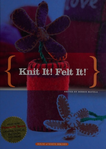 Knit It! Felt It!