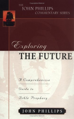 Exploring the Future (John Phillips Commentary Series)