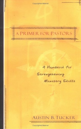 A Primer for Pastors A Handbook for Strengthening Ministry Skills