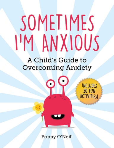 Sometimes I'm Anxious A Child's Guide to Overcoming Anxiety