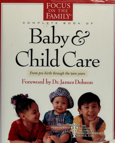 The Focus on the Family Complete Book of Baby and Child Care