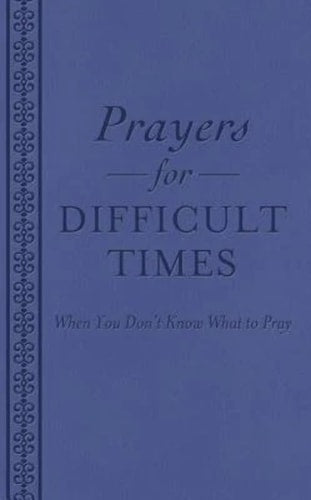 Prayers for Difficult Times: When You Don't Know What to Pray