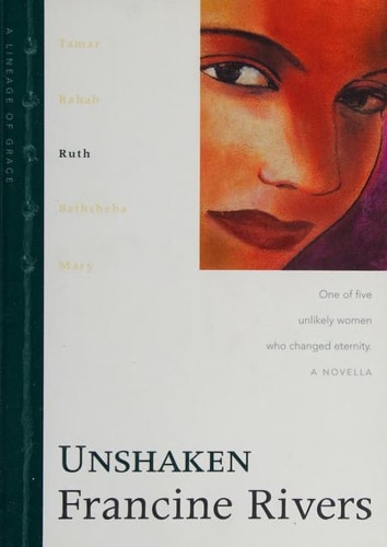 Unshaken: The Biblical Story of Ruth (Lineage of Grace Series Book 3) Historical Christian Fiction Novella with an In-Depth Bible Study