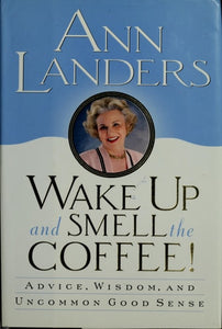 Wake Up and Smell the Coffee!:: Advice, Wisdom, and Uncommon Good Sense