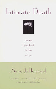 Intimate Death: How the dying teach us how to live