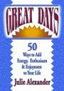 Great Days: 50 Ways to Add Energy, Enthusiasm, & Enjoyment to Your Life