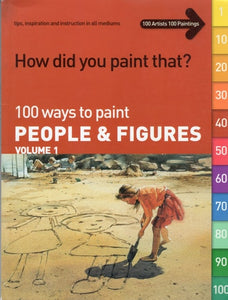 How Did You Paint That?: 100 Ways to Paint People and Figures : Tips, Inspiration and Instruction in All Mediums