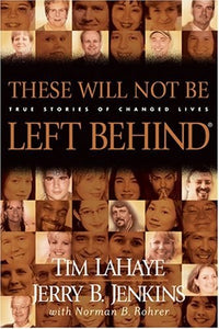 These Will Not Be Left Behind: True Stories of Changed Lives