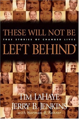 These Will Not Be Left Behind: True Stories of Changed Lives