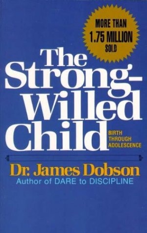 The Strong-willed Child Birth Through Adolescence