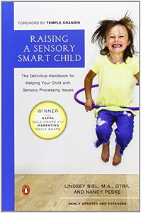 Raising a Sensory Smart Child: The Definitive Handbook for Helping Your Child with Sensory Integration Issues