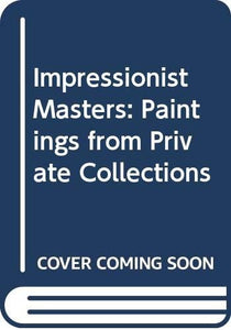 Impressionist Masters: Paintings from Private Collections