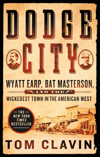 Dodge City: Wyatt Earp, Bat Masterson, and the Wickedest Town in the American West (Frontier Lawmen)