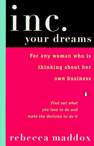 Inc. Your Dreams: For Any Woman Who Is Thinking About Her Own Business