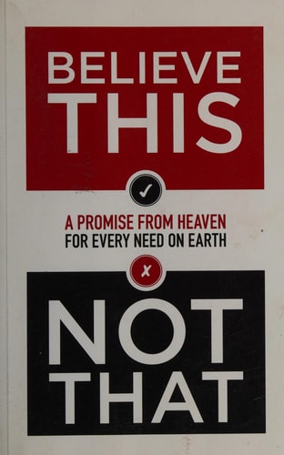 Believe This, Not That A Promise from Heaven for Every Need on Earth