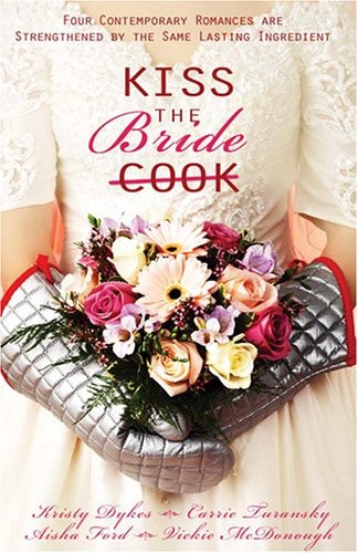 Kiss the Bride: Angel Food / Just Desserts / A Recipe for Romance / Tea for Two (Heartsong Novella Collection)
