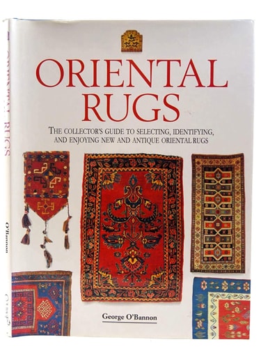 Oriental Rugs The Collector's Guide to Selecting, Identifying, and Enjoying New and Vintage Oriental Rugs