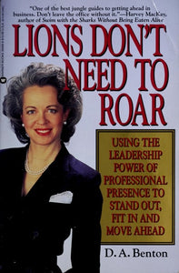 Lions Don't Need to Roar: Using the Leadership Power of Professional Presence to Stand Out, Fit in and Move Ahead