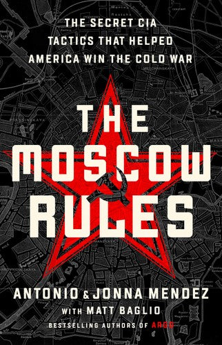 The Moscow Rules: The Secret CIA Tactics That Helped America Win the Cold War