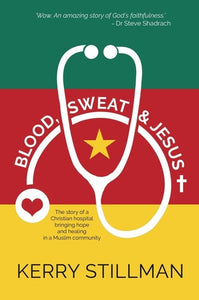 Blood, Sweat and Jesus: The story of a Christian hospital bringing hope and healing into a Muslim community