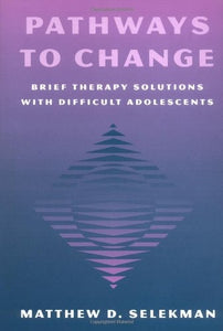 Pathways to Change Brief Therapy Solutions with Difficult Adolescents