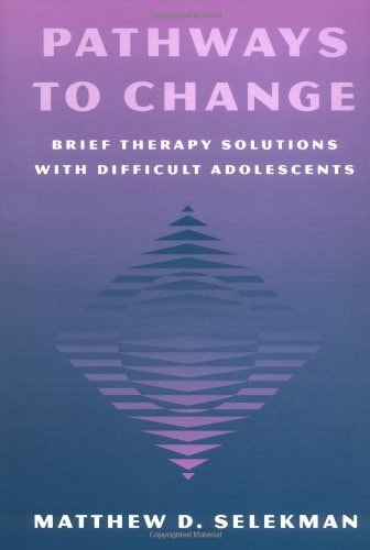 Pathways to Change Brief Therapy Solutions with Difficult Adolescents