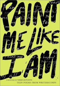 Paint Me Like I Am: Teen Poems from WritersCorps