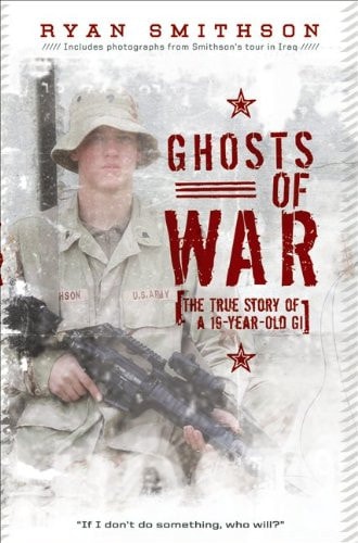 Ghosts of War The True Story of a 19-Year-Old GI