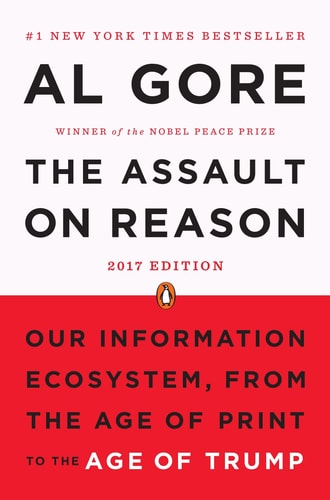 The Assault on Reason: Our Information Ecosystem, from the Age of Print to the Age of Trump