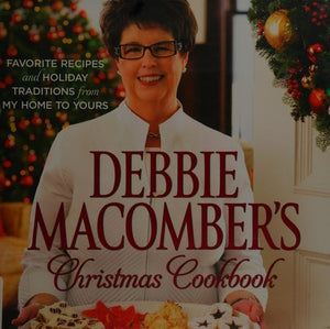 Debbie Macomber's Christmas Cookbook: Favorite Recipes and Holiday Traditions from My Home to Yours