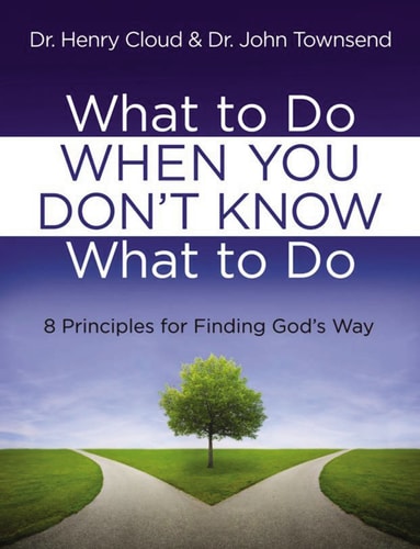 What to Do When You Don't Know What to Do: 8 Principles for Finding God's Way