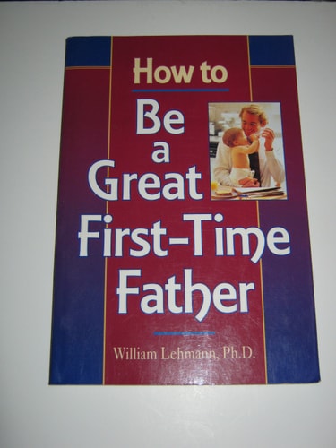 How to Be a Great First-Time Father (How to Family Series)