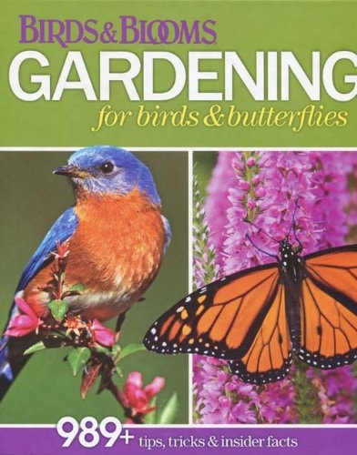 Birds & Blooms Gardening for Birds & Butterflies - 989+ Tips, Tricks & Insider Facts