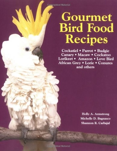 Gourmet Bird Food Recipes For Your Cockatiel, Parrot, and Other Avian Companions