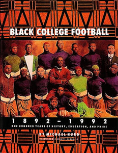 Black College Football, 1892-1992 One Hundred Years of History, Education, and Pride