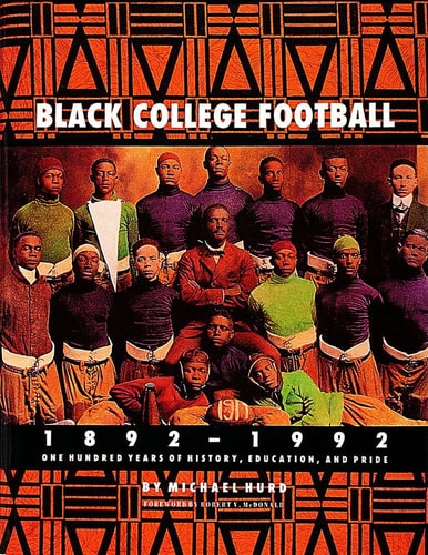 Black College Football, 1892-1992 One Hundred Years of History, Education, and Pride