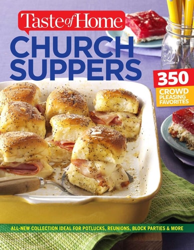 Taste of Home Church Supper Cookbook--New Edition Feed the heart, body and spirit with 350 crowd-pleasing recipes