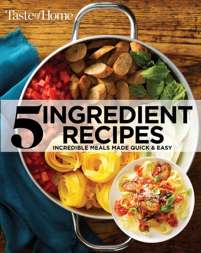 Taste of Home 5 Ingredient Cookbook 2E: Incredible Meals Made Quick & Easy (TOH 5 Ingredient)