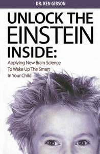 Unlock The Einstein Inside: Applying New Brain Science to Wake Up the Smart in your Child
