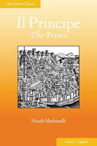 Il Principe: The Prince (Open Source Classics) (English and Italian Edition)