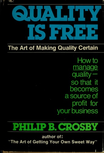 Quality Is Free: The Art of Making Quality Certain: How to Manage Quality - So That It Becomes A Source of Profit for Your Business