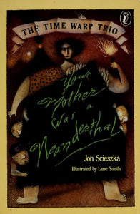 Your Mother Was a Neanderthal (The Time Warp Trio)