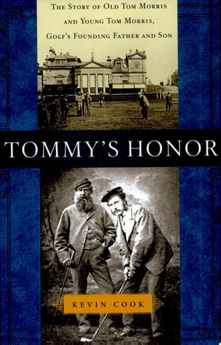 Tommy's Honor The Story of Old Tom Morris and Young Tom Morris, Golf's Founding Father and Son