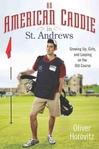 An American Caddie in St. Andrews: Growing Up, Girls, and Looping on the Old Course