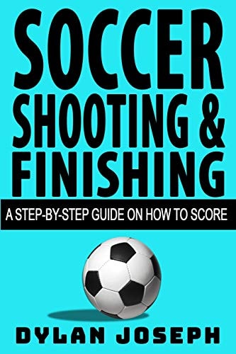 Soccer Shooting and Finishing A Step-By-Step Guide on How to Score