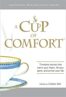 A Cup of Comfort Timeless Stories that Warm Your Heart, Life Your Spirit and Enrich Your Life