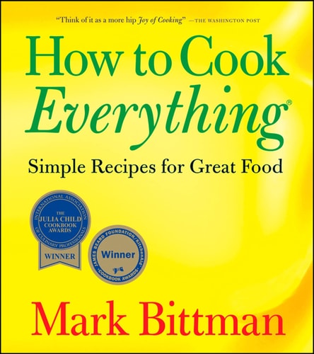 How to Cook Everything: Simple Recipes for Great Food (How to Cook Everything Series, 1)