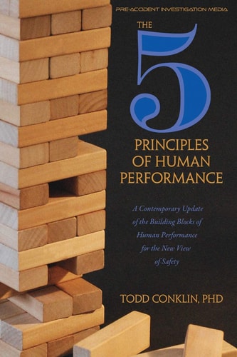 The 5 Principles of Human Performance A Contemporary Update of the Building Blocks of Human Performance for the New View of Safety